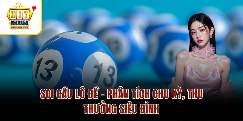 Soi Cầu Lô Đề – Phân Tích Chu Kỳ, Thu Thưởng Siêu Đỉnh Soi Cầu Lô Đề – Phân Tích Chu Kỳ, Thu Thưởng Siêu Đỉnh